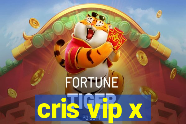 cris vip x